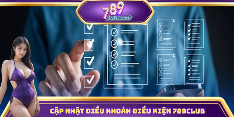 Điều khoản điều kiện 789club - Điểm mới cần lưu ý