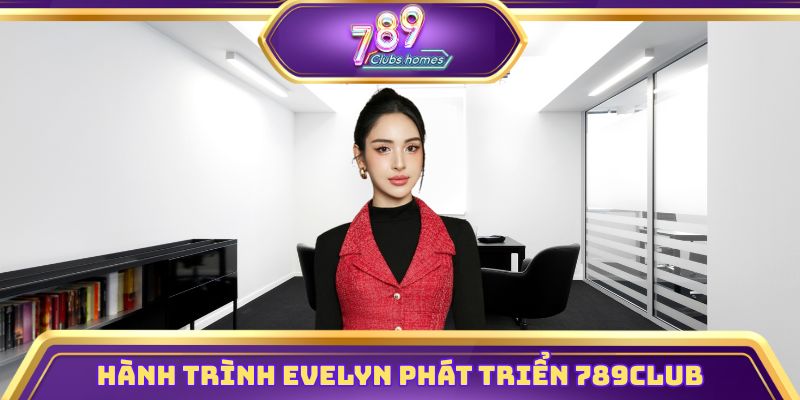 Hành trình Evelyn phát triển 789club