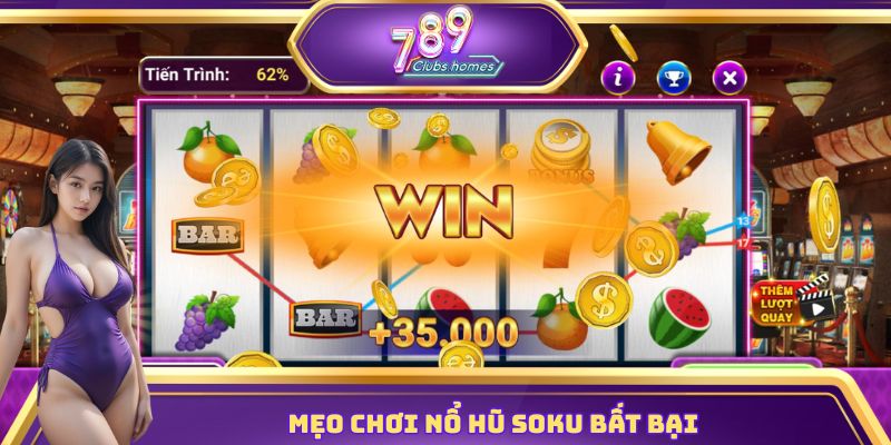 Mẹo chơi nổ hũ Soku bất bại