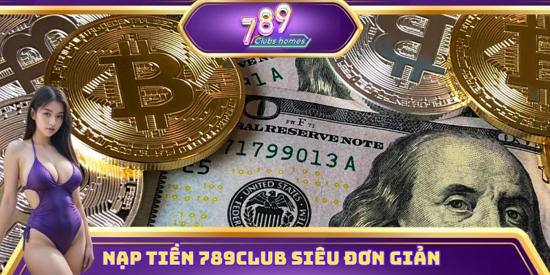 Nạp tiền 789club siêu đơn giản