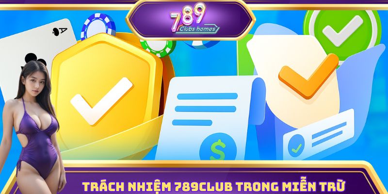 Trách nhiệm 789club trong chính sách miễn trừ trách nhiệm